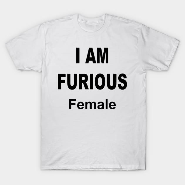 I AM FURIOUS FEMALE T-Shirt by TheCosmicTradingPost